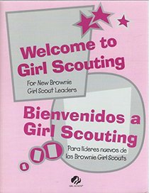 Welcome to Girl Scouting: A Training Resource for New Brownie Girl Scout Leaders and Adults Working with Girls