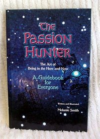 The Passion Hunter - The Art of Being in the Here and Now