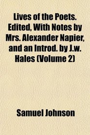 Lives of the Poets. Edited, With Notes by Mrs. Alexander Napier, and an Introd. by J.w. Hales (Volume 2)