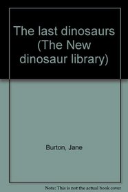 The last dinosaurs (The New dinosaur library)
