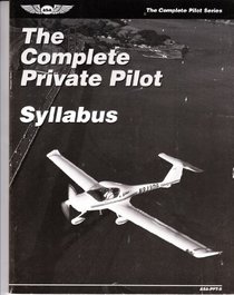 The Complete Private Pilot Syllabus (The Complete Pilot Series)