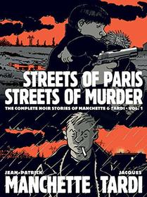 Streets of Paris, Streets of Murder: The Complete Graphic Noir of Manchette & Tardi