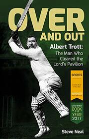 Over and Out: Albert Trott: the Man Who Cleared the Lord's Pavilion