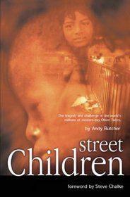 Street Children: The Tragedy and Challenge of the World's Millions of Modern-Day Oliver Twists