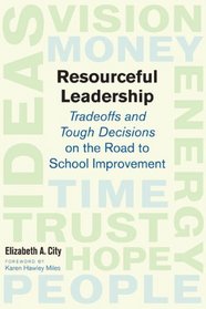 RESOURCEFUL LEADERSHIP: Tradeoffs and Tough Decisions on the Road to School Improvement