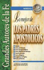 Lo mejor de los padres apostolicos (Grandes Autores de la Fe) (Spanish Edition)