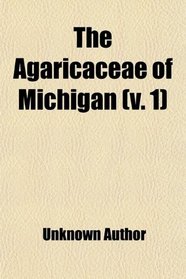The Agaricaceae of Michigan (v. 1)