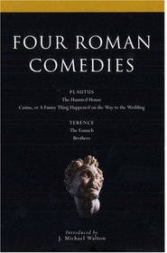 Four Roman Comedies : The Haunted House, Casina, or A Funny Thing Happened on the Way to the Wedding, The Eunuch, Brothers (Methuen Drama)