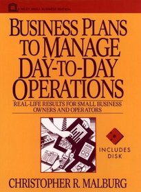 Business Plans to Manage Day-To-Day Operations: Real-Life Results for Small Business Owners and Operators/Book and Disk (Wiley Small Business Edition)