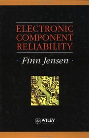 Electronic Component Reliability : Fundamentals, Modelling, Evaluation, and Assurance (Quality and Reliability Engineering Series)