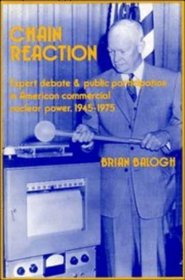 Chain Reaction : Expert Debate and Public Participation in American Commercial Nuclear Power 1945-1975