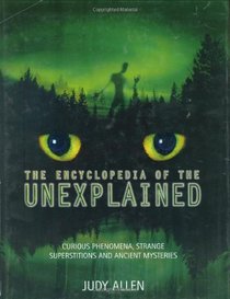 The Encyclopedia of the Unexplained: Curious Phenomena, Strange Superstitions and Ancient Mysteries