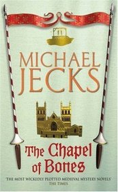 The Chapel Of Bones (Medieval West Country, Bk 18)