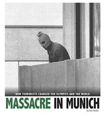 Massacre in Munich: How Terrorists Changed the Oylmpics and the World (Captured History Sports)