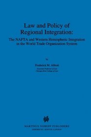 Law and Policy of Regional Integration: the NAFTA and Western Hemispheric Integration in the World Trade Organization System