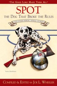 Spot, the Dog That Broke the Rules: And Other Great Heroic Animal Stories (Good Lord Made Them All)