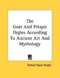 The Goat And Priapic Orgies According To Ancient Art And Mythology