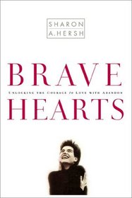 Bravehearts: Unlocking the Courage to Love with Abandon