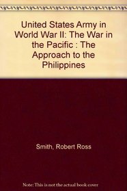 United States Army in World War II: The War in the Pacific : The Approach to the Philippines