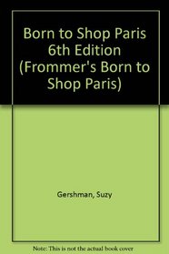 Born to Shop Paris: The Bargain Hunter's Guide to Name-Brand and Designer Shopping (Frommer's Born to Shop Paris)