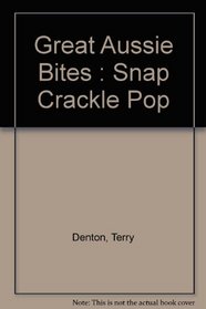 Great Aussie Bites : Snap Crackle Pop