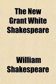 The New Grant White Shakespeare