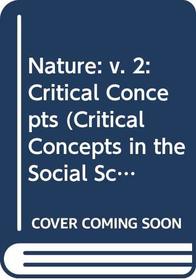 Nature: v. 2: Critical Concepts (Critical Concepts in the Social Sciences)