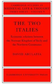 The Two Italies: Economic Relations Between the Norman Kingdom of Sicily and the Northern Communes (Cambridge Studies in Medieval Life and Thought: Third Series)