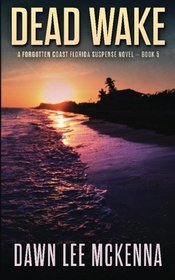 Dead Wake (The Forgotten Coast Florida Suspense Series) (Volume 5)