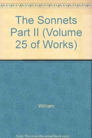 The Sonnets Part II (Volume 25 of Works)