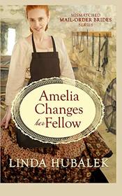 Amelia Changes her Fellow (The Mismatched Mail-Order Brides)