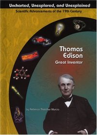 Thomas Edison: Great Inventor (Uncharted, Unexplored, and Unexplained) (Uncharted, Unexplored, and Unexplained)