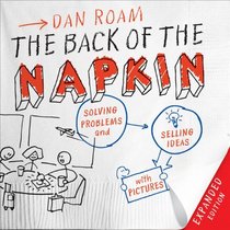 The Back of the Napkin: Solving Problems and Selling Ideas with Pictures (Expanded Edition)