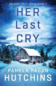 Her Last Cry: A totally nail-biting and absolutely gripping crime thriller (Detective Delaney Pace)