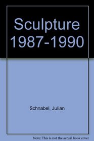 Julian Schnabel: Sculpture, 1987-1990