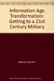 Information Age Transformation: Getting to a 21st Century Military (Information Age Transformation Series)