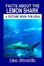 Facts About the Lemon Shark (A Picture Book For Kids)