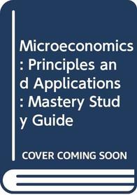 Microeconomics: Principles and Applications : Mastery Study Guide
