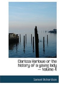 Clarissa Harlowe or the history of a young lady - Volume 4 (Large Print Edition)
