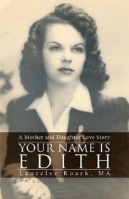 Your Name Is Edith: A Mother and Daughter Love Story