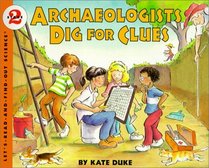 Archaeologists Dig for Clues (Let's-Read-And-Find-Out Science: Stage 2 (Hardcover))