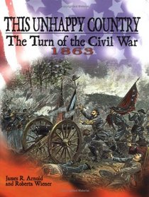 This Unhappy Country: The Turn of the Civil War, 1863 (The Civil War)