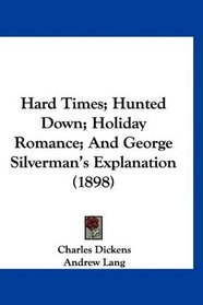 Hard Times; Hunted Down; Holiday Romance; And George Silverman's Explanation (1898)
