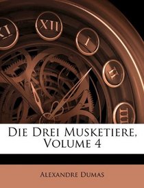 Die Drei Musketiere, Volume 4 (German Edition)
