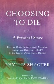 Choosing To Die: A Personal Story: Elective Death by Voluntarily Stopping Eating and Drinking (VSED) in the Face of Degenerative Disease