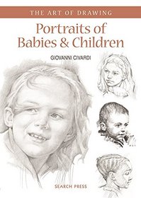 Portraits of Babies & Children (The Art of Drawing)