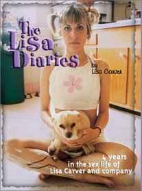 The Lisa Diaries: Four Years in the Sex Life of Lisa Carver and Company