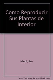 Como Reproducir Sus Plantas de Interior (Spanish Edition)