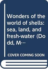 Wonders of the world of shells: sea, land, and fresh-water (Dodd, Mead wonders books)