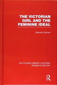 Routledge Library Editions: Women's History: The Victorian Girl and the Feminine Ideal (Volume 19)